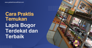 Cara Praktis Temukan Lapis Bogor Terdekat dan Terbaik