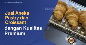 Jual Aneka Pastry dan Croissant dengan Kualitas Premium