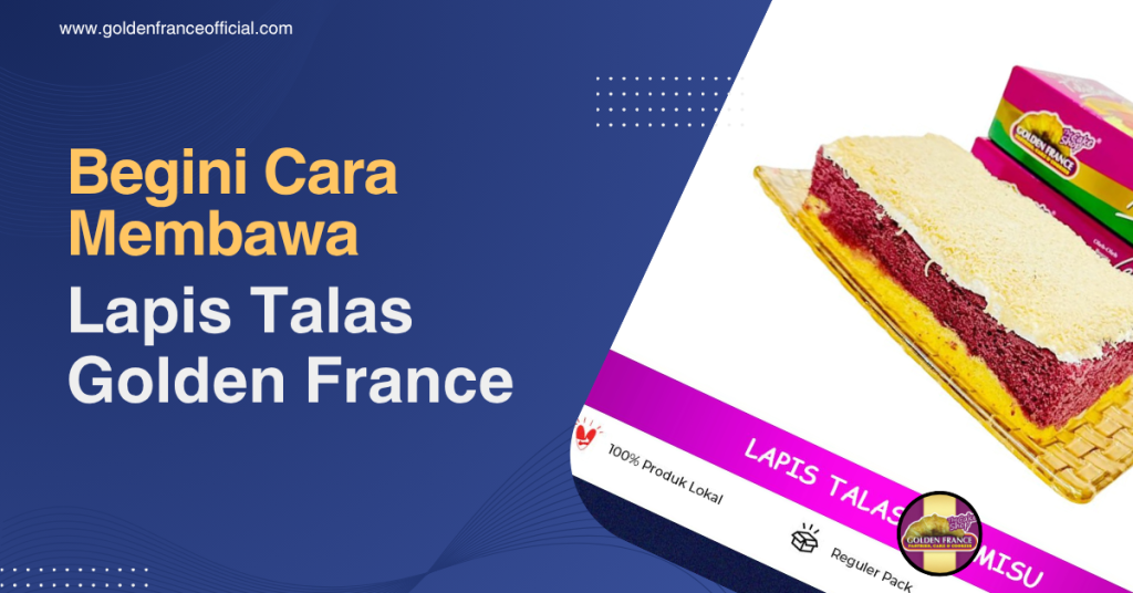 Begini Cara Membawa Lapis Talas Golden France