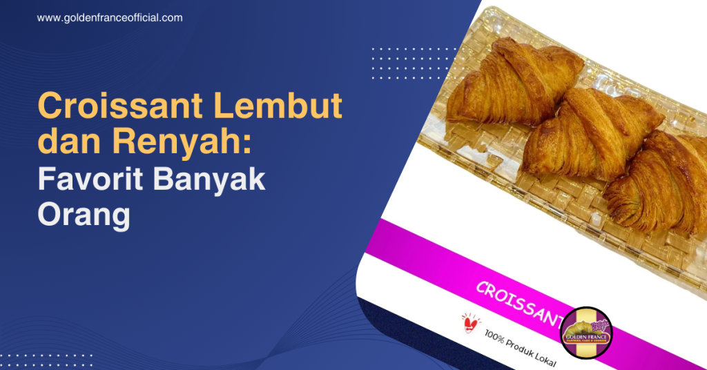 Croissant Lembut dan Renyah Favorit Banyak Orang